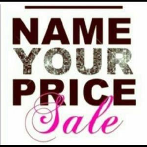 NAME YOUR PRICE SALE!!!